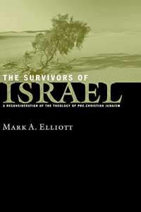 The Survivors of Israel: A Reconsideration of the Theology of Pre-Christian Judaism