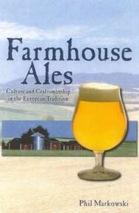 Farmhouse Ales: Culture and Craftsmanship in the Belgian Tradition: Culture and Craftsmanship in the European Tradition