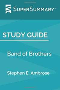 Study Guide: Band of Brothers by Stephen E. Ambrose (SuperSummary)