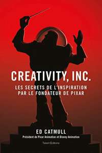 Creativity, Inc.: Les secrets de l'inspiration par le fondateur de PIXAR