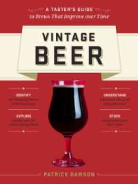 Vintage Beer: A Taster's Guide to Brews That Improve over Time