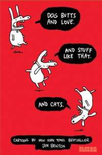 Dog Butts and Love. And Stuff Like That. And Cats. : Cartoons by Jim Benton (Jim Benton Cartoons)