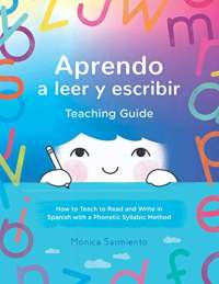 Aprendo a leer y escribir, Teaching Guide: How to Teach to Read and Write in Spanish with a Phonetic Syllabic Method (Aprendo a leer y escribir/ Learn to Read and Write in Spanish)