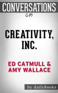 Conversations on Creativity, Inc. by Ed Catmull
