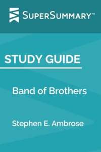 Study Guide: Band of Brothers by Stephen E. Ambrose (SuperSummary)