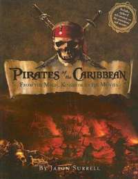 Pirates Of The Caribbean: From The Magic Kingdom To The Movies: Updated With New Attraction Information and Including Pirates of the Caribbean: Dead Man's Chest