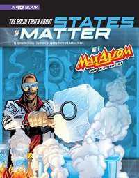 The Solid Truth about States of Matter with Max Axiom, Super Scientist: 4D An Augmented Reading Science Experience (Graphic Science 4D)