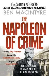 The Napoleon of Crime: From the number one bestselling author of Operation Mincemeat & Agent Zig-Zag