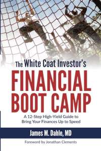 The White Coat Investor's Financial Boot Camp: A 12-Step High-Yield Guide to Bring Your Finances Up to Speed (The White Coat Investor Series)