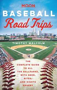 Moon Baseball Road Trips: The Complete Guide to All the Ballparks, with Beer, Bites, and Sights Nearby (Travel Guide)