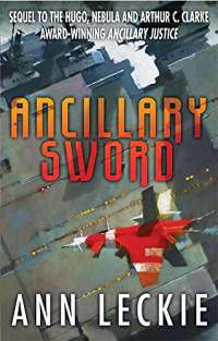 Ancillary Sword: SEQUEL TO THE HUGO, NEBULA AND ARTHUR C. CLARKE AWARD-WINNING ANCILLARY JUSTICE (Imperial Radch)