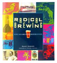 Radical Brewing: Tales and World-Altering Meditations in a Glass: Recipes, Tales and World-Altering Meditations in a Glass