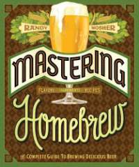 Mastering Homebrew: The Complete Guide to Brewing Delicious Beer (Beer Brewing Bible, Homebrewing Book)