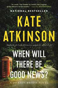 When Will There Be Good News?: A Novel (Jackson Brodie, 3)