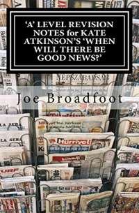 'A' LEVEL REVISION NOTES for KATE ATKINSON'S 'WHEN WILL THERE BE GOOD NEWS?': Page-by-page analysis