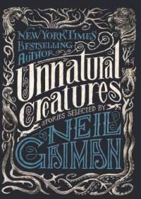 Unnatural Creatures: Short Stories Selected By Neil Gaiman (Turtleback School & Library Binding Edition)