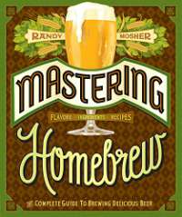 Mastering Homebrew: The Complete Guide to Brewing Delicious Beer